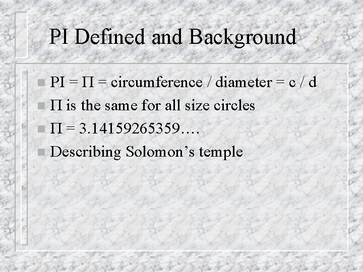 PI Defined and Background PI = П = circumference / diameter = c /