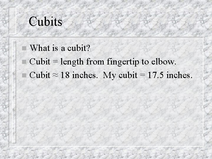 Cubits What is a cubit? n Cubit = length from fingertip to elbow. n