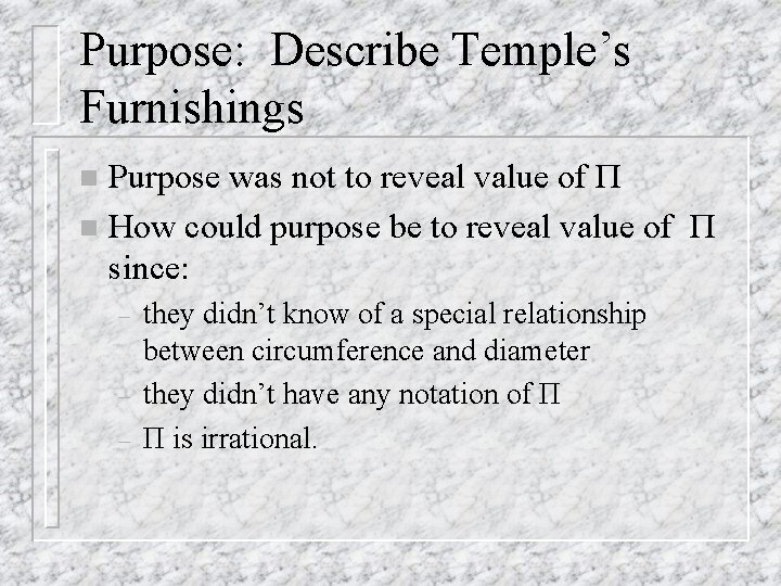 Purpose: Describe Temple’s Furnishings Purpose was not to reveal value of П n How
