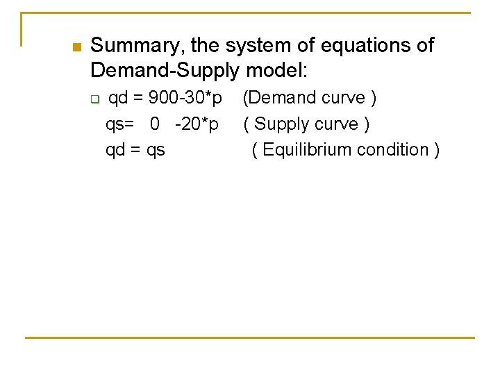 n Summary, the system of equations of Demand-Supply model: q qd = 900 -30*p