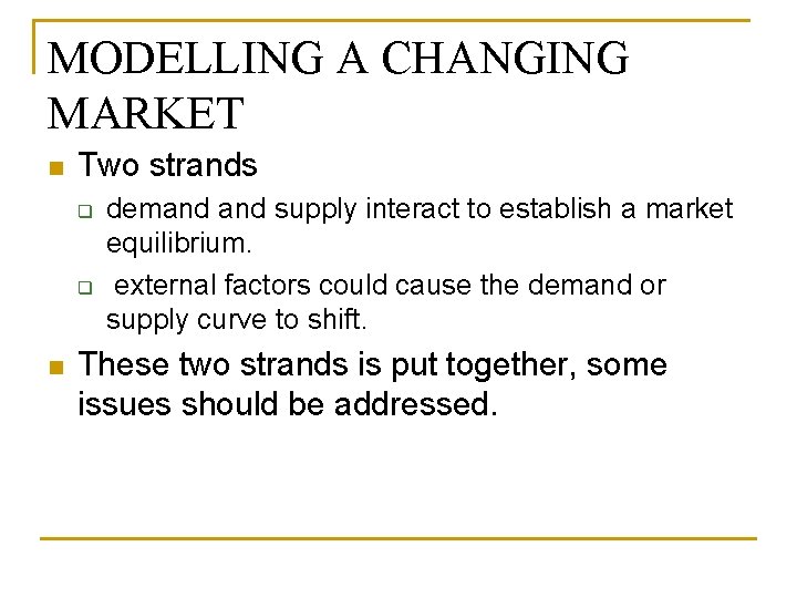 MODELLING A CHANGING MARKET n Two strands q q n demand supply interact to