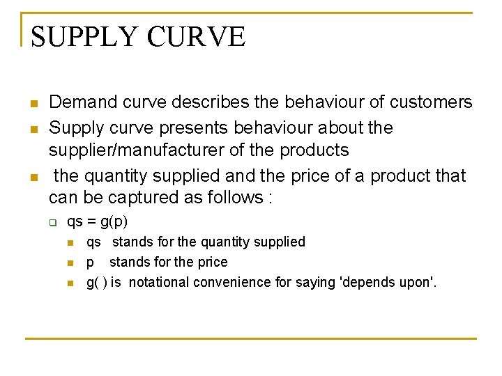 SUPPLY CURVE n n n Demand curve describes the behaviour of customers Supply curve