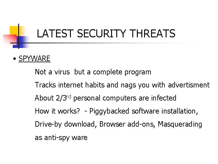 LATEST SECURITY THREATS • SPYWARE Not a virus but a complete program Tracks internet