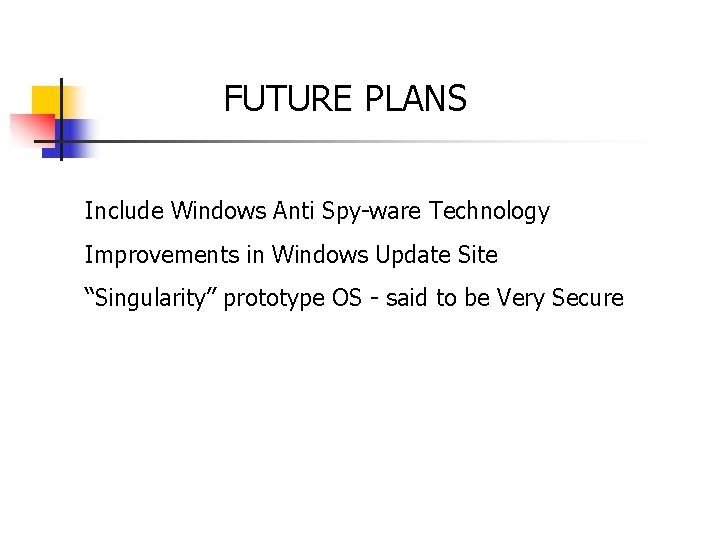 FUTURE PLANS Include Windows Anti Spy-ware Technology Improvements in Windows Update Site “Singularity” prototype