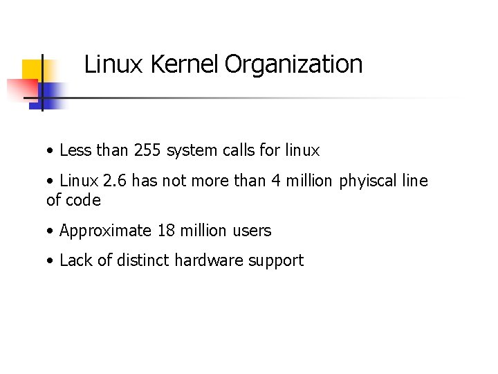 Linux Kernel Organization • Less than 255 system calls for linux • Linux 2.