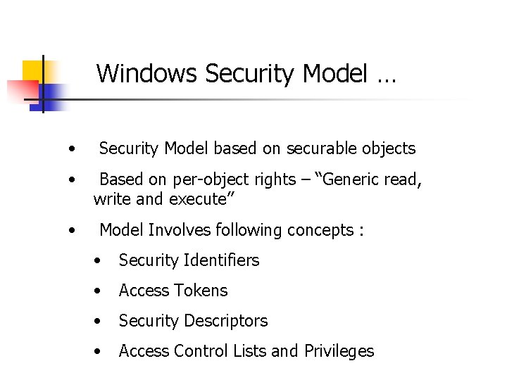 Windows Security Model … • Security Model based on securable objects • Based on