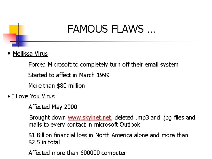 FAMOUS FLAWS … • Mellissa Virus Forced Microsoft to completely turn off their email