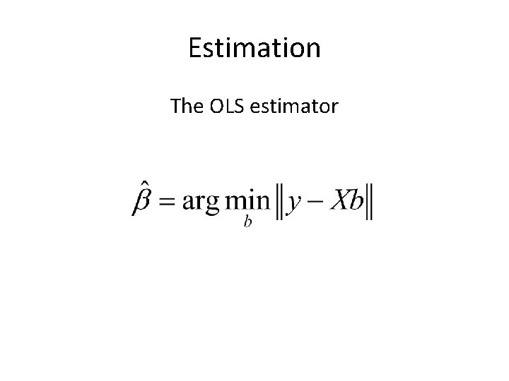 Estimation The OLS estimator 