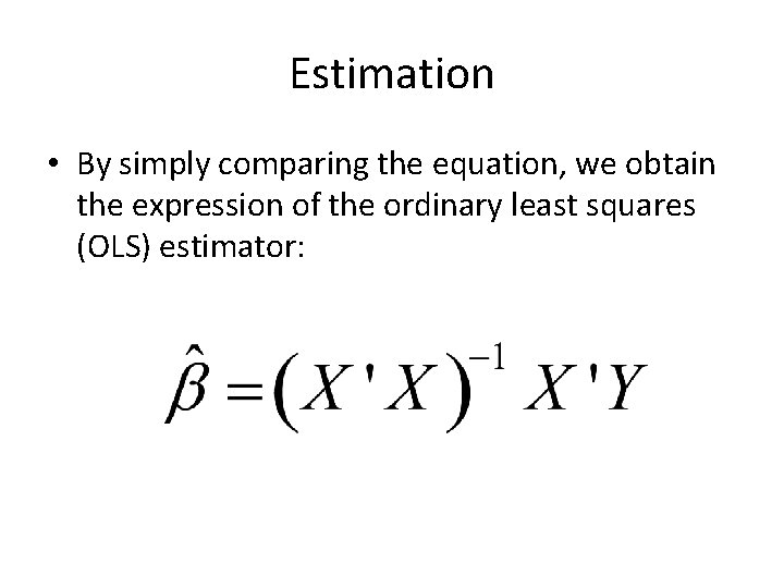 Estimation • By simply comparing the equation, we obtain the expression of the ordinary