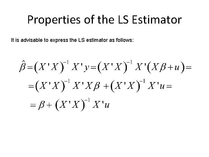 Properties of the LS Estimator It is advisable to express the LS estimator as