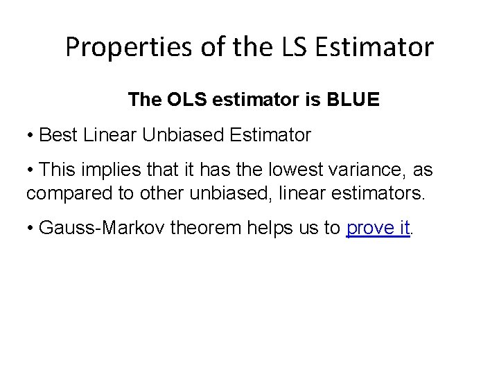 Properties of the LS Estimator The OLS estimator is BLUE • Best Linear Unbiased