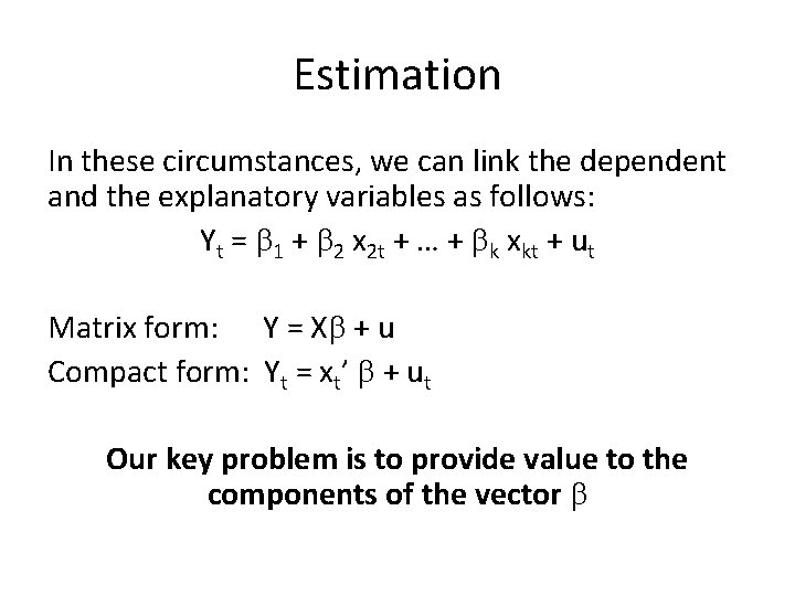 Estimation In these circumstances, we can link the dependent and the explanatory variables as