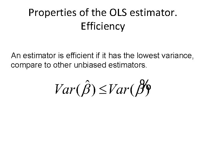 Properties of the OLS estimator. Efficiency An estimator is efficient if it has the