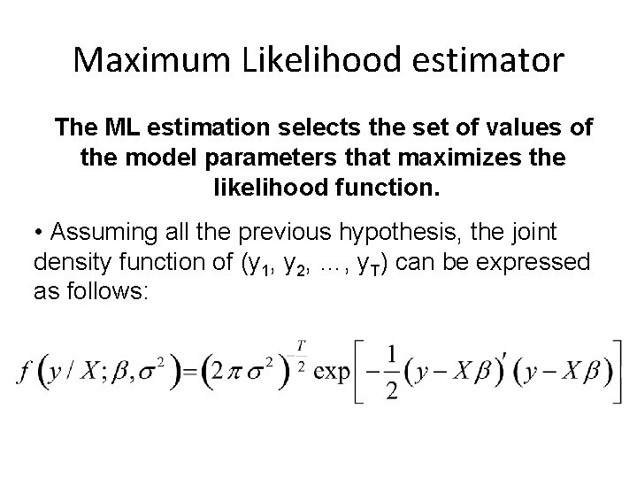 Maximum Likelihood estimator The ML estimation selects the set of values of the model