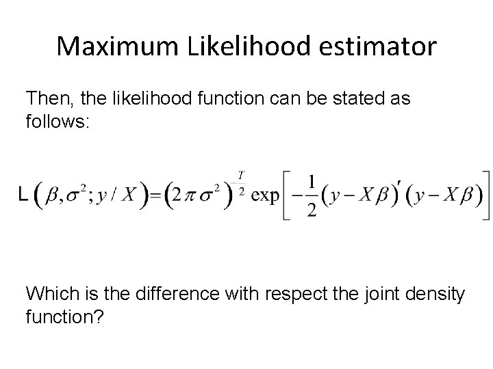 Maximum Likelihood estimator Then, the likelihood function can be stated as follows: Which is