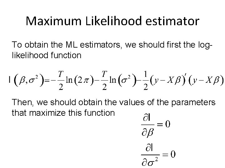 Maximum Likelihood estimator To obtain the ML estimators, we should first the loglikelihood function