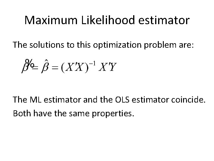 Maximum Likelihood estimator The solutions to this optimization problem are: The ML estimator and