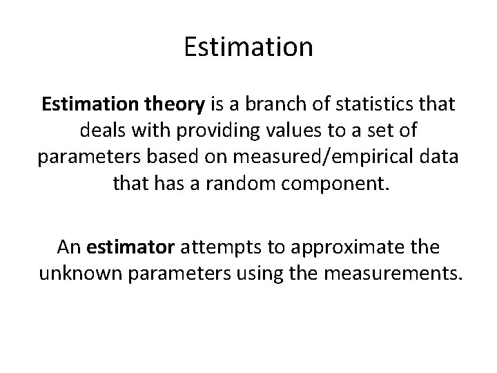 Estimation theory is a branch of statistics that deals with providing values to a