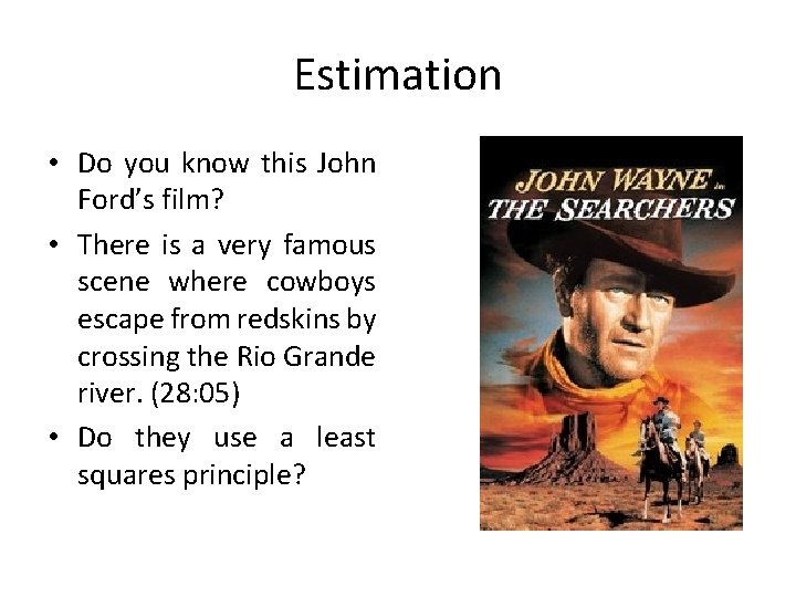 Estimation • Do you know this John Ford’s film? • There is a very