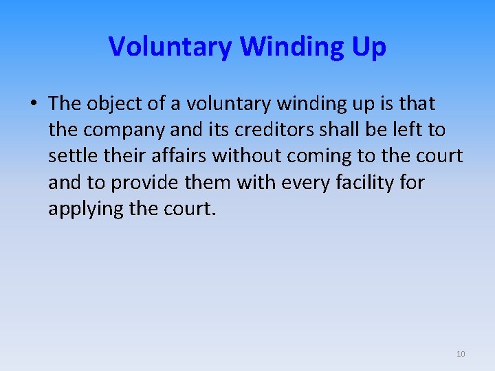 Voluntary Winding Up • The object of a voluntary winding up is that the