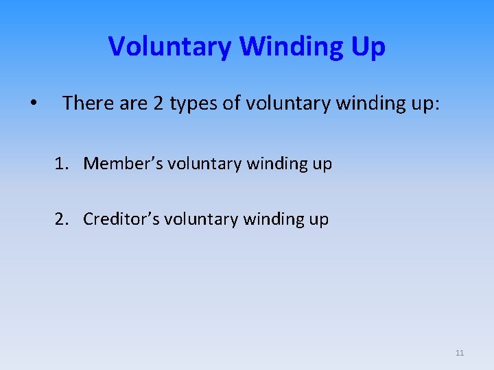 Voluntary Winding Up • There are 2 types of voluntary winding up: 1. Member’s