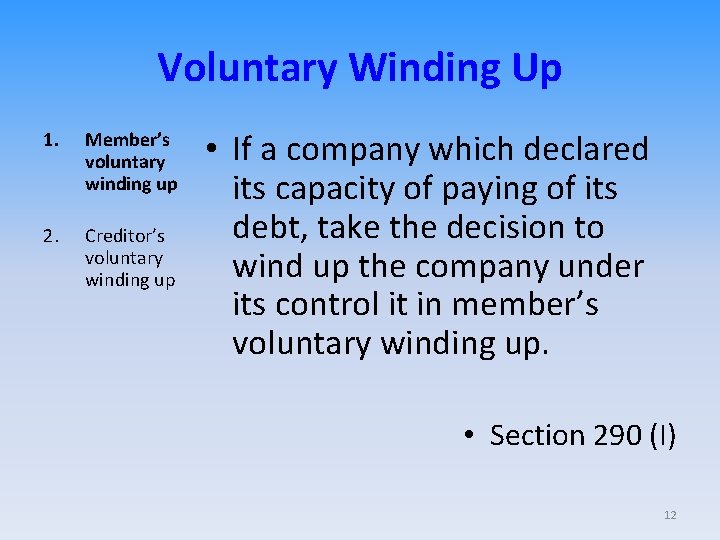 Voluntary Winding Up 1. Member’s voluntary winding up 2. Creditor’s voluntary winding up •