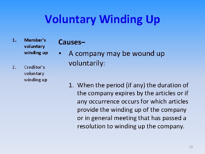 Voluntary Winding Up 1. Member’s voluntary winding up 2. Creditor’s voluntary winding up Causes–