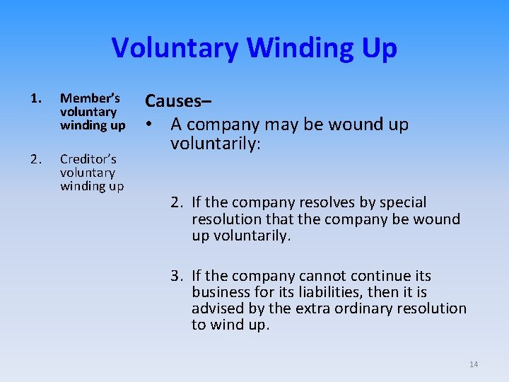 Voluntary Winding Up 1. Member’s voluntary winding up 2. Creditor’s voluntary winding up Causes–