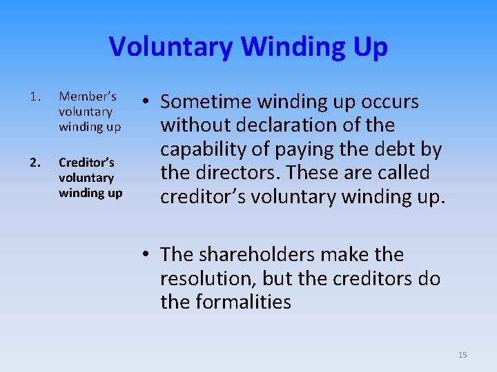 Voluntary Winding Up 1. Member’s voluntary winding up 2. Creditor’s voluntary winding up •