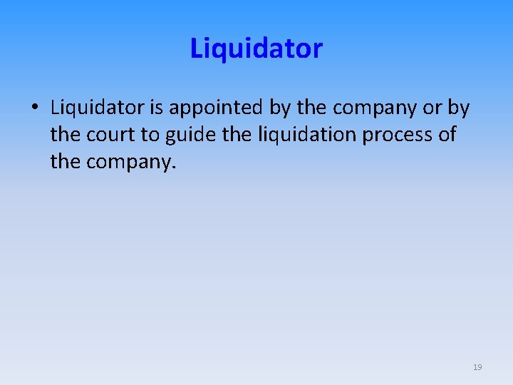 Liquidator • Liquidator is appointed by the company or by the court to guide