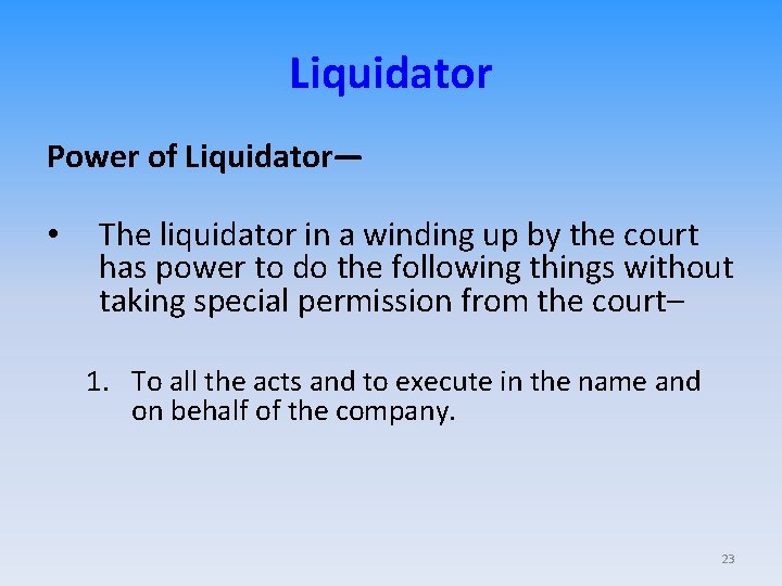 Liquidator Power of Liquidator— • The liquidator in a winding up by the court