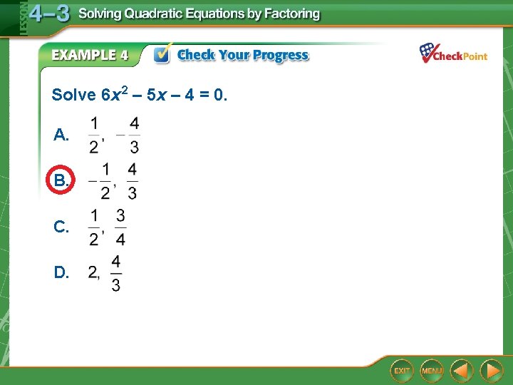 Solve 6 x 2 – 5 x – 4 = 0. A. B. C.