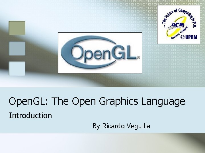 Open. GL: The Open Graphics Language Introduction By Ricardo Veguilla 