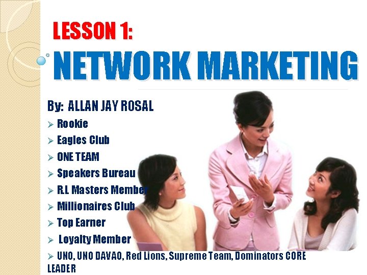 LESSON 1: NETWORK MARKETING By: ALLAN JAY ROSAL Ø Rookie Ø Eagles Club Ø