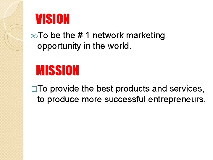 VISION To be the # 1 network marketing opportunity in the world. MISSION �To