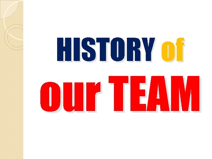 HISTORY of our TEAM 