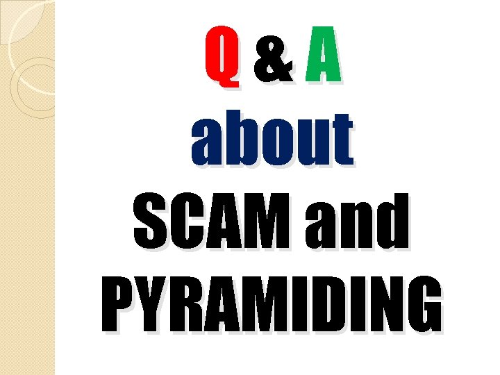 Q&A about SCAM and PYRAMIDING 