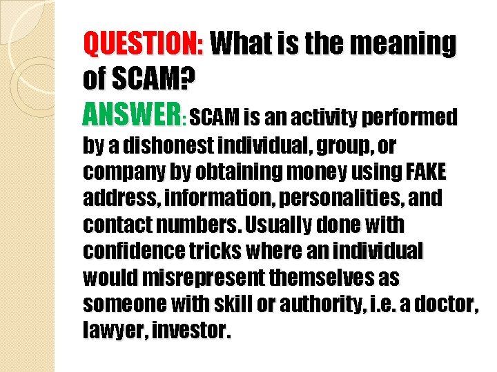 QUESTION: What is the meaning of SCAM? ANSWER: SCAM is an activity performed by