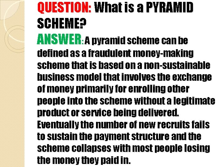 QUESTION: What is a PYRAMID SCHEME? ANSWER: A pyramid scheme can be defined as