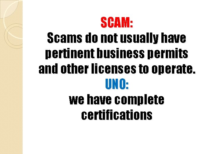 SCAM: Scams do not usually have pertinent business permits and other licenses to operate.