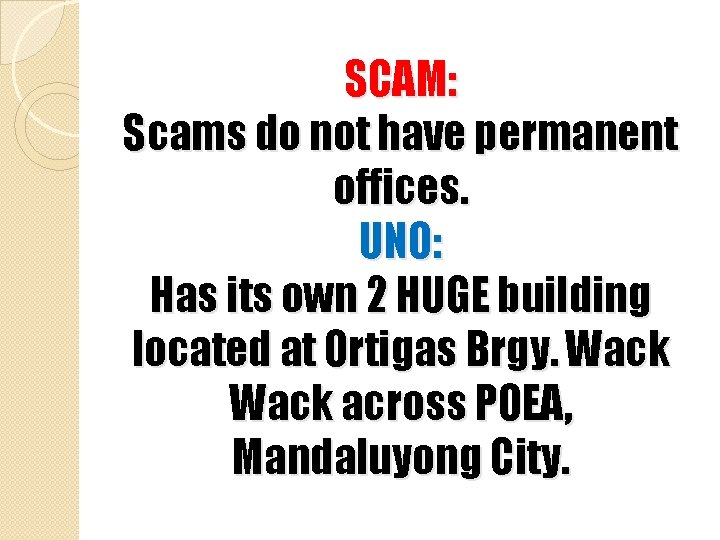 SCAM: Scams do not have permanent offices. UNO: Has its own 2 HUGE building