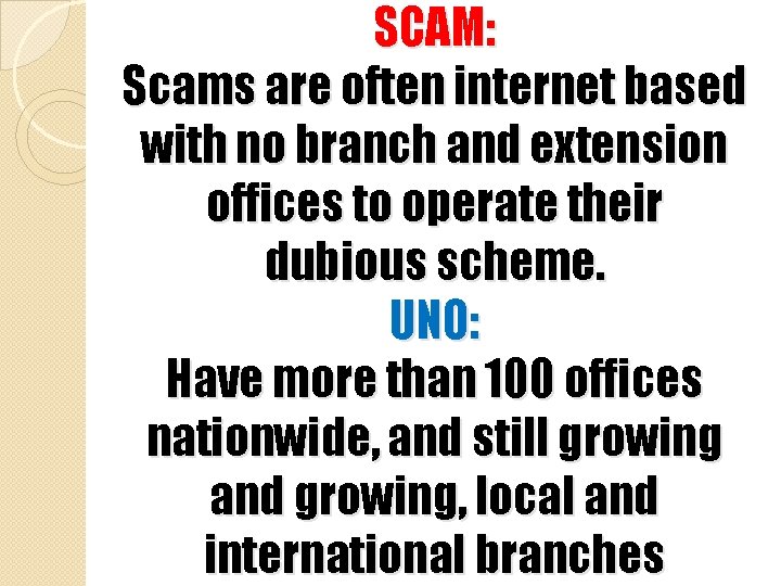 SCAM: Scams are often internet based with no branch and extension offices to operate