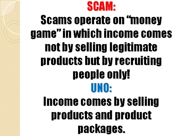 SCAM: Scams operate on “money game” in which incomes not by selling legitimate products