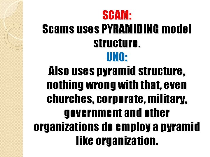 SCAM: Scams uses PYRAMIDING model structure. UNO: Also uses pyramid structure, nothing wrong with