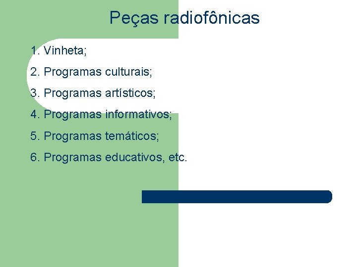 Peças radiofônicas 1. Vinheta; 2. Programas culturais; 3. Programas artísticos; 4. Programas informativos; 5.