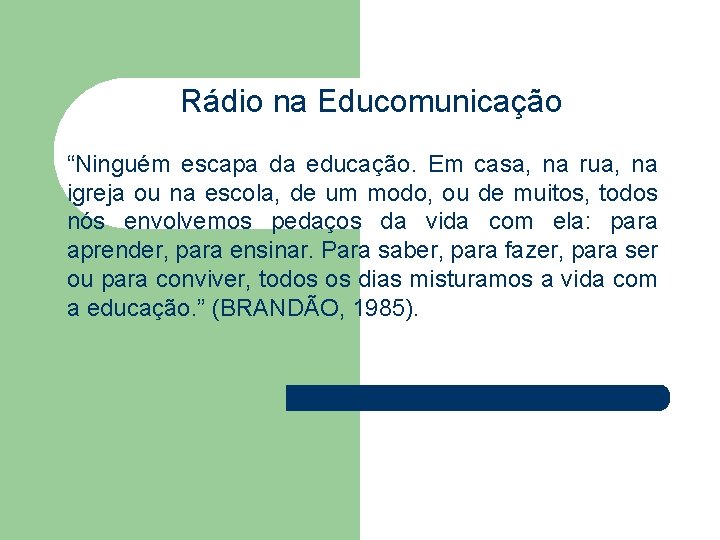 Rádio na Educomunicação “Ninguém escapa da educação. Em casa, na rua, na igreja ou