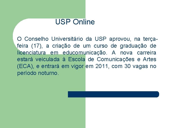 USP Online O Conselho Universitário da USP aprovou, na terçafeira (17), a criação de