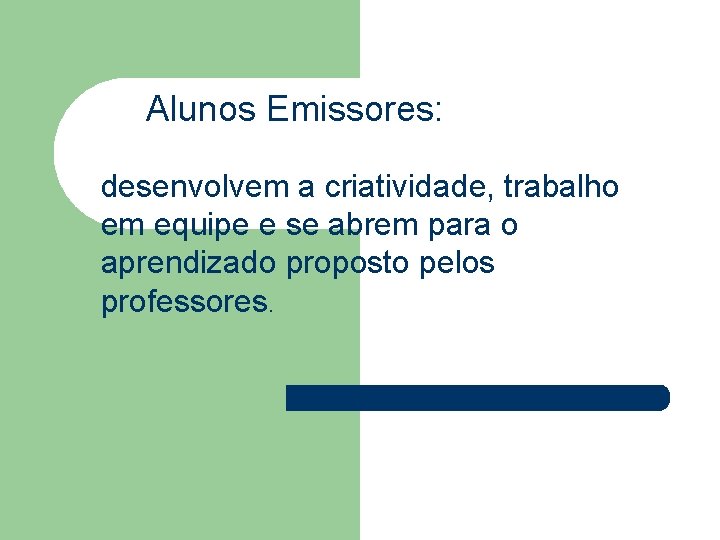 Alunos Emissores: desenvolvem a criatividade, trabalho em equipe e se abrem para o aprendizado