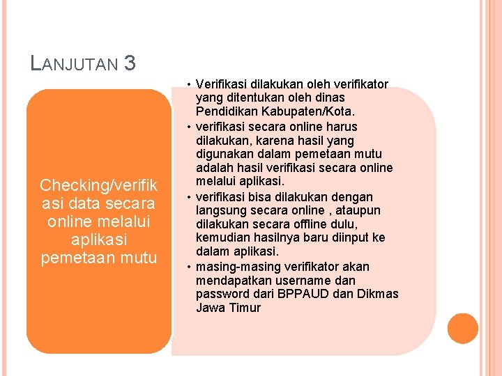 LANJUTAN 3 Checking/verifik asi data secara online melalui aplikasi pemetaan mutu • Verifikasi dilakukan