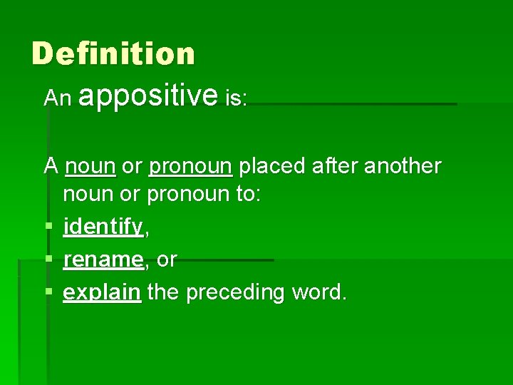 Definition An appositive is: A noun or pronoun placed after another noun or pronoun